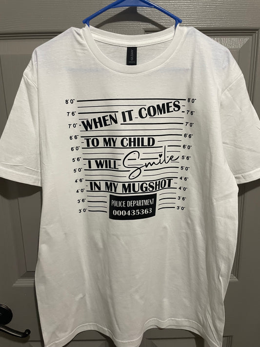 When it Comes To My Child I will Smile T-Shirts